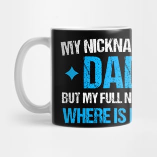 My Nickname Is Dad But My Full Name Is Where Is Mom Mug